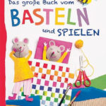Das große Buch vom Basteln und Spielen