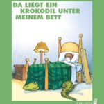 Da liegt ein Krokodil unter meinem Bett
