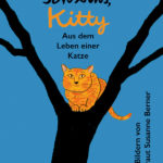 Ich bin's, Kitty. Aus dem Leben einer Katze