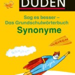 Synonyme. Das Grundschulwörterbuch - Sag es besser
