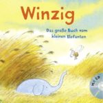 WINZIG. Das große Buch vom kleinen Elefanten
